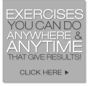 Exercises you can do anywhere and anytime that give results!